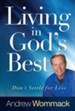 Living in God's Best: Don't Settle for Less - eBook