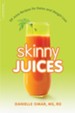 Skinny Juices: 101 Juice Recipes for Detox and Weight Loss - eBook