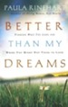 Better Than My Dreams: Finding What You Long for Where You Might Not Think to Look