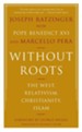 Without Roots: Europe, Relativism, Christianity, Islam - eBook