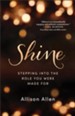 Shine: Stepping into the Role You Were Made For - eBook