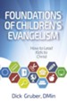 Foundations of Children's Evangelism: How to Lead Kids to Christ - eBook