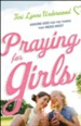 Praying for Girls: Asking God for the Things They Need Most - eBook