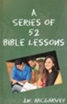 A Series of 52 Bible Lessons: For The Use of Intermediate And Advanced Classes In The Sunday School