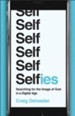 Selfies: Searching for the Image of God in a Digital Age - eBook