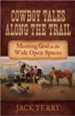 Cowboy Tales Along the Trail: Meeting God in the Wide Open Spaces