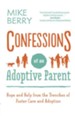 Confessions of an Adoptive Parent: Hope and Help from the Trenches of Foster Care and Adoption - eBook