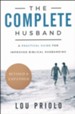 The Complete Husband: A Practical Guide for Improved  Biblical Husbanding, revised and expanded