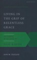 Living in the Grip of Relentless Grace: The Gospel in the Lives of Isaac & Jacob, Second Edition