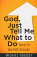 God, Just Tell Me What to Do: How to Put Your Faith into Action