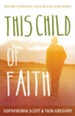 This Child of Faith: Raising a Spiritual Child in a Secular World - eBook