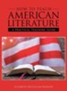 How to Teach American Literature: A Practical Teaching Guide - eBook