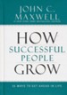 How Successful People Grow: 15 Ways to Get Ahead in Life