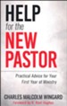 Help for the New Pastor: Practical Advice for Your First Year of Ministry