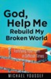God, Help Me Rebuild My Broken World: Fortifying Your Faith in Difficult Times - Slightly Imperfect