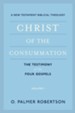 Christ of the Consummation: A New Testament Biblical Theology, Volume 1: The Testimony of the Four Gospels
