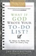 What If God Wrote Your To-Do List?: 52 Ways to Make the Most of Every Day - eBook