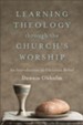 Learning Theology through the Church's Worship: An Introduction to Christian Belief