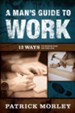 A Man's Guide to Work: 12 Ways to Honor God on the Job - eBook