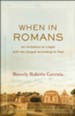 When in Romans: An Invitation to Linger with the Gospel According to Paul