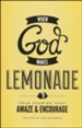 When God Makes Lemonade: True Stories That Amaze &  Encourage