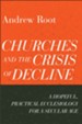 Churches and the Crisis of Decline: A Hopeful, Practical Ecclesiology for a Secular Age, #4