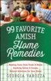 99 Favorite Amish Home Remedies: *Healing Cures from Foods and Herbs *Soothing Salves and Creams *Natural Solutions for Your Home