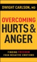 Overcoming Hurts and Anger: Finding Freedom from Negative Emotions