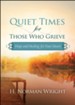 Quiet Times for Those Who Grieve: Hope and Healing for Your Heart