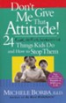 Don't Give Me That Attitude: 24 Rude, Selfish, Insensitive Things Kids Do and How to Stop Them