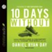Ten Days Without: Daring Adventures in Discomfort That Will Change Your World and You - Unabridged Audiobook [Download]