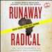 Runaway Radical: A Young Man's Reckless Journey to Save the World - Unabridged Audiobook [Download]