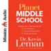 Planet Middle School: Helping Your Child through the Peer Pressure, Awkward Moments & Emotional Drama - Unabridged Audiobook [Download]