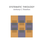 Anthony C. Thiselton - Systematic Theology