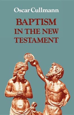 Baptism in the New Testament  -     By: Oscar Cullmann

