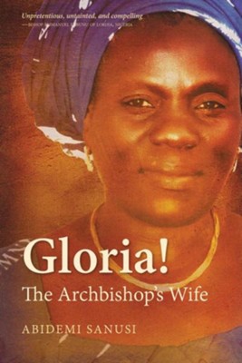 Gloria!: The Archbishop's Wife  -     By: Sanusi Abidemi & Abidemi Sanusi, Abidemi Sanusi
