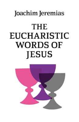 The Eucharistic Words of Jesus  -     By: Joachim Jeremias
