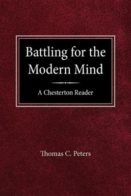 Battling for the Modern Mind: A Beginner's Chesterton  -     By: Thomas Peters
