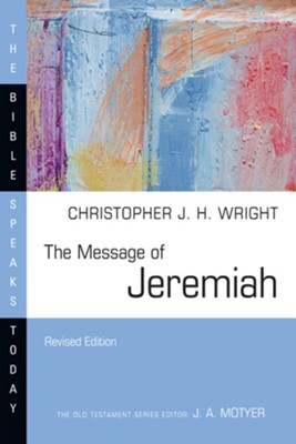 The Message of Jeremiah: Grace in the End  -     Edited By: J.A. Motyer
    By: Christopher J.H. Wright
