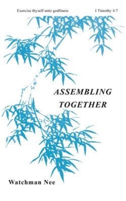 Assembling Together:  -     Translated By: Stephen Kaung
    By: Watchman Nee
