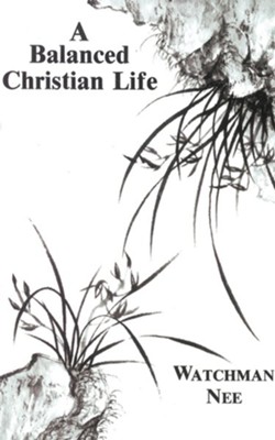 Balanced Christian Life:  -     By: Watchman Nee
