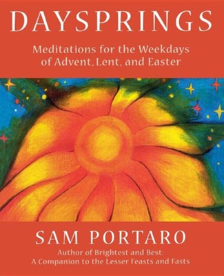 Daysprings: Meditations for the Weekdays of Advent, Lent, and Easter  -     By: Sam Portaro
