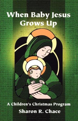 When Baby Jesus Grows Up: A Children's Christmas Program  -     By: Sharon R. Chace
