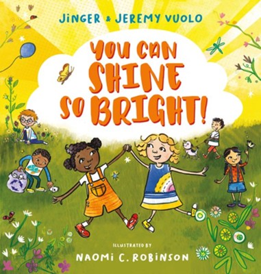 You Can Shine So Bright!  -     By: Jinger Vuolo, Jeremy Vuolo
    Illustrated By: Naomi C. Robinson
