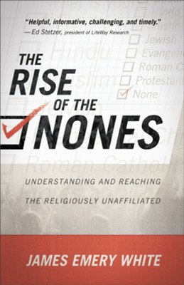 The Rise of the Nones: Understanding and Reaching the Religiously Unaffiliated  -     By: James Emery White
