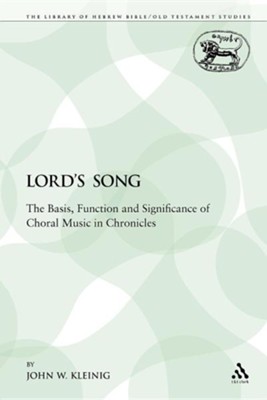 The Lord's Song: The Basis, Function and Significance of Choral Music in Chronicles  -     By: John W. Kleinig
