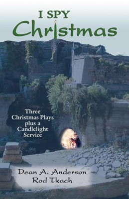 I Spy Christmas: Three Christmas Plays Plus a Candlelight Service  -     By: Dean A. Anderson, Rod Tkach
