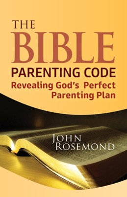 The Bible Parenting Code: Revealing God's Perfect Parenting Plan  -     By: John Rosemond
