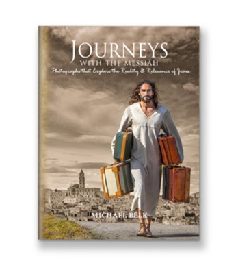 Journeys With The Messiah: Photos that Explore the Reality and Relevance of Jesus  -     By: Michael Belk
