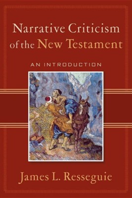 Narrative Criticism of the New Testament: An Introduction  -     By: James L. Resseguie
